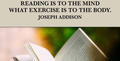 Reading is to the mind what exercise is to the body. - Joseph Addison 