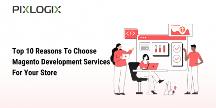 Top 10 Reasons To Choose Magento Development Services For Your Store